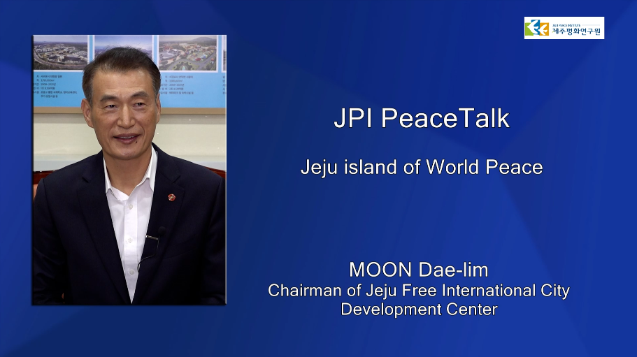 JPI PeaceTalk with MOON Dae lim, Chairman of Jeju Free International City Development Center