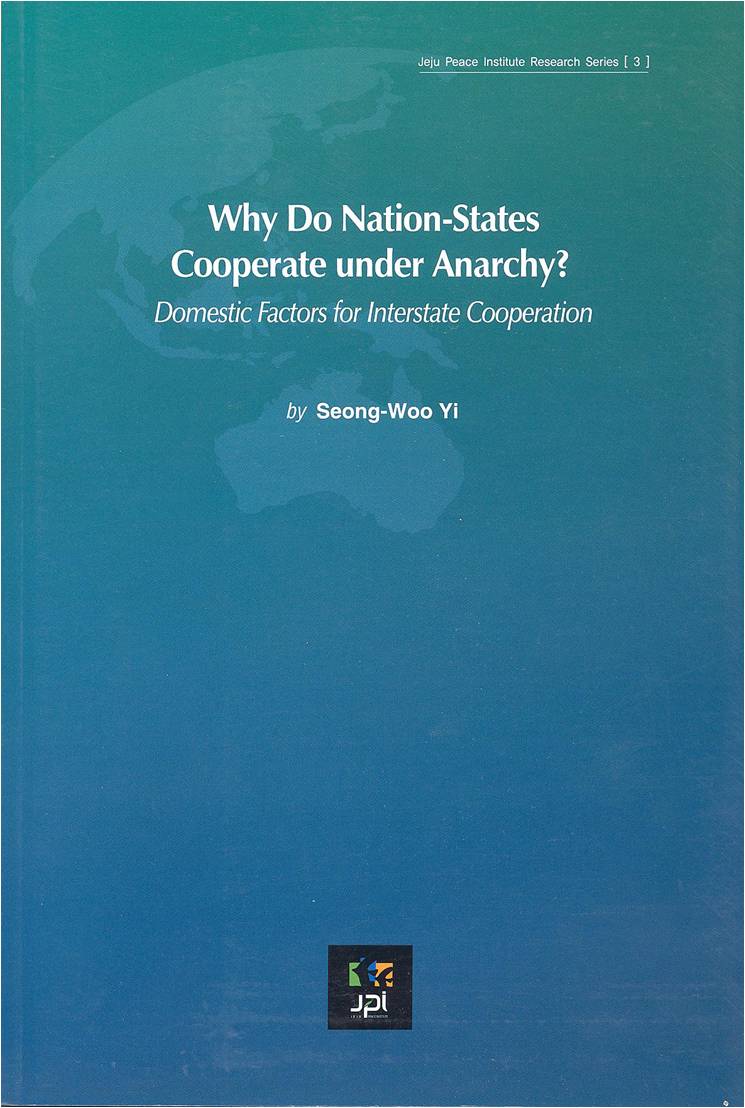 2007 Why Do Nation-States Cooperate under Anarchy?: Domestic Factors for Interstate Cooperation